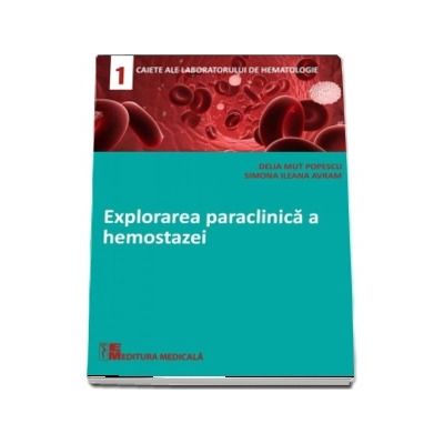 Explorarea paraclinica a hemostazei - Delia Mut Popescu (Caietele laboratorului de hematologie - 1)