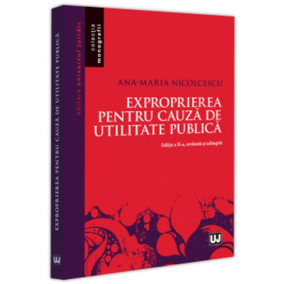 Exproprierea pentru cauza de utilitate publica. Editia a II-a, revazuta si adaugita