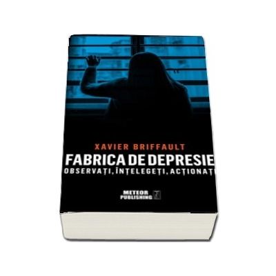 Fabrica de depresie: observati, intelegeti, actionati