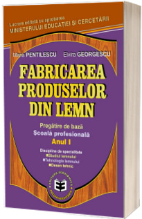 Fabricarea produselor din lemn. Pregatire de baza, scoala profesionala anul I