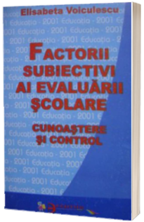 Factori subiectivi ai evaluarii scolare - cunoastere si control