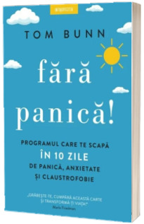 Fara panica! Programul care te scapa in 10 zile de panica, anxietate si claustrofobie