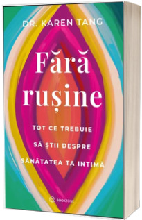 Fara rusine. Tot ce trebuie sa stii despre sanatatea ta intima