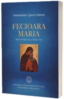 Fecioara Maria - Maica lui Dumnezeu si Maica Vietii