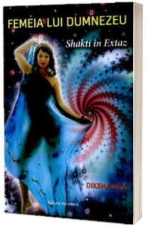 Femeia lui Dumnezeu. Shakti in Extaz