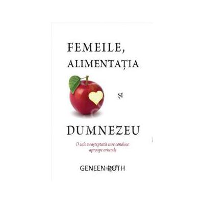 Femeile, alimentatia si Dumnezeu. O cale neasteptata care conduce aproape oriunde