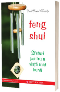 Feng Shui. Sfaturi pentru o viata mai buna