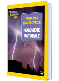 Fenomene naturale. Volumul 15. Prima mea enciclopedie National Geographic