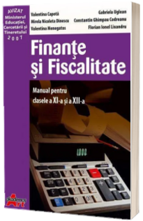 Finante si fiscalitate. Manual pentru clasele a XI-a si a XII-a