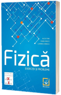 Fizica - exercitii si probleme clasele a IX-a si a X-a (Editia 2017)