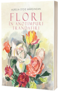 Flori in anotimpuri. Trandafiri