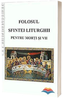 Folosul Sfintei Liturghii pentru morti si vii