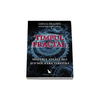 Timpul fractal. Misterul anul 2012 si o noua era terestra