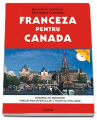 Franceza pentru Canada. Dosarul de emigrare. Pregatirea interviului. Teste de evaluare cu CD