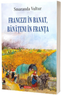 Francezi in Banat, banateni in Franta