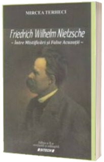 Friedrich Wilhelm Nietzsche Intre Mistificari si False Acuzatii