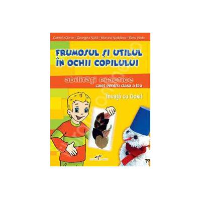 Frumosul si utilul in ochii copilului. Abilitati practice, caiet pentru clasa a II-a