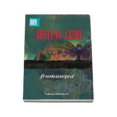 Frumusetea - Anselm Grun