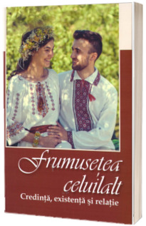 Frumusetea celuilalt. Credinta, existenta si relatie