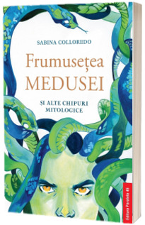 Frumusetea Medusei si alte chipuri mitologice