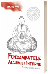 Fundamentele Alchimiei Interne - Practica daoista Neidan