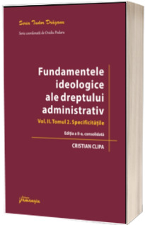 Fundamentele ideologice ale dreptului administrativ. Volumul II, Tomul 2. Editia a 2-a