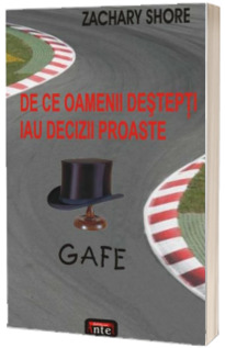 Gafe. De ce oamenii destepti iau decizii proaste