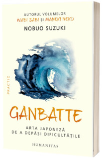 Ganbatte. Arta japoneza de a depasi dificultatile