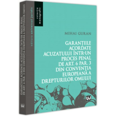 Garantiile acordate acuzatului intr-un proces penal de art. 6 par. 3 din Conventia Europeana a Drepturilor Omului