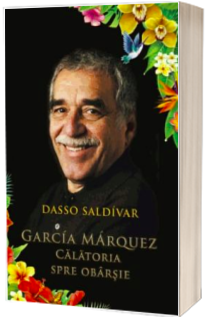 Garcia Marquez - Calatoria spre obarsie