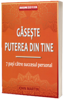 Gaseste puterea din tine. 7 pasi catre succesul personal