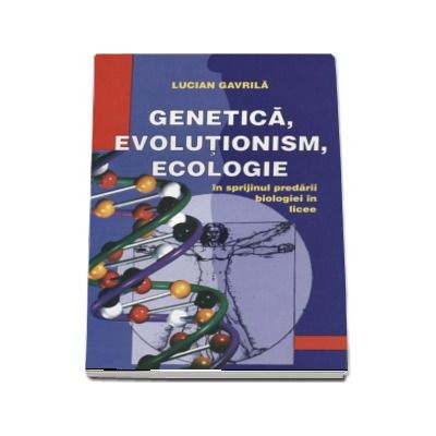 Genetica, evolutionism, ecologie - in sprijinul predarii biologiei in licee