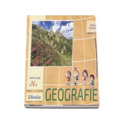 Geografie, auxiliar pentru clasa a IV-a - Descopera. Exerseaza. Aprofundeaza (Mirela Ilie)