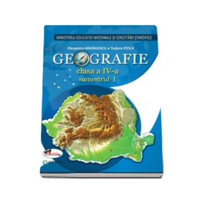 Geografie manual pentru clasa a IV-a, semestrul I si semestrul al II-lea  - Tudora Pitila