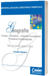Geografie manual pentru clasa a XII-a. Europa, Romania, Uniunea Europeana