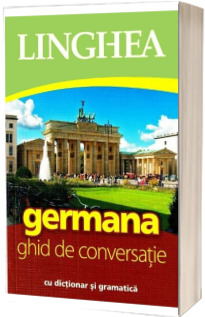 Germana. Ghid de conversatie Roman-German, cu dictionar si gramatica