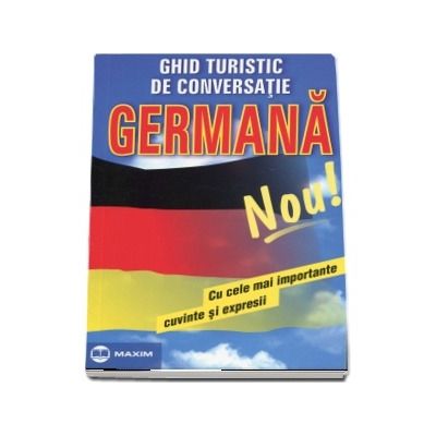 Germana. Ghid turistic de conversatie, cu cele mai importante cuvinte si expresii