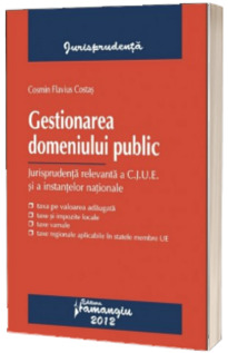 Gestionarea domeniului public. Jurisprudenta relevanta a C.J.U.E. si a instantelor nationale