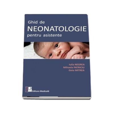 Ghid de neonatologie pentru asistente - Iulia Negrea