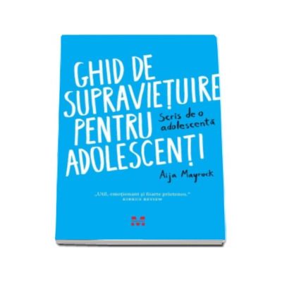 Ghid de supravietuire pentru adolescenti. Scris de o adolescenta - Util, emotionant si foarte prietenos