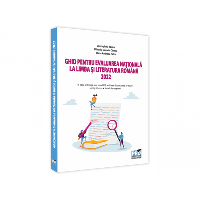 Ghid pentru Evaluarea Nationala la limba si literatura romana 2022: 30 de teste dupa noul model M.E., sugestii de rezolvare, fise tehnice, modele de compuneri