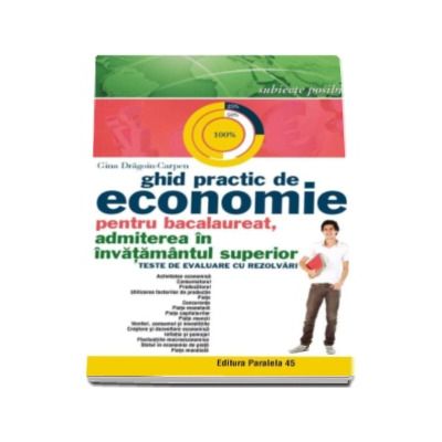 Ghid practic de Economie pentru Bacalaureat 2016, admiterea in invatamantul superior - Teste de evaluare cu rezolvari - Gina Dragoiu-Carpen