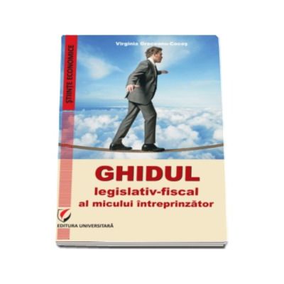 Ghidul legislativ-fiscal al micului intreprinzator - Virginia Greceanu Cocos