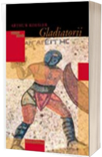 Gladiatorii - Arthur Koestler