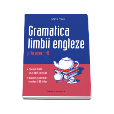 Gramatica limbii engleze prin exercitii. Peste 300 de exercitii corectate si notiuni gramaticale in 30 de fise