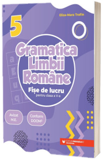 Gramatica limbii romane. Fise de lucru pentru clasa a V-a