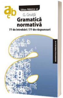 Gramatica normativa. 77 de intrebari. 77 de raspunsuri