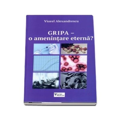 Gripa-o amenintare eterna? - Viorel Alexandrescu