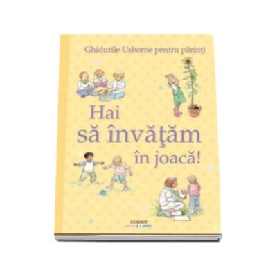 Hai sa invatam in joaca! Ghidurile Usborne pentru parinti (Editie ilustrata)