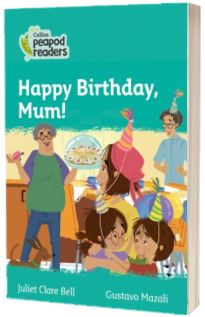 Happy Birthday, Mum! Collins Peapod Readers. Level 3